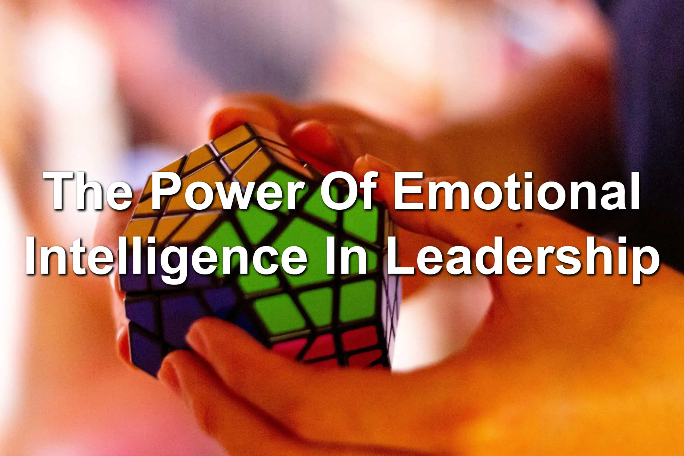 Power of Emotional Intelligence in Leadership and Management